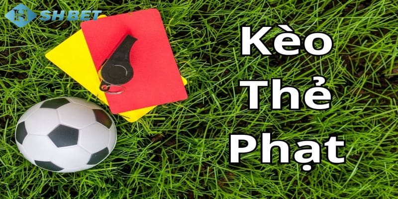 kèo thẻ phạt Tổng quát về kèo thẻ phạt là gì?