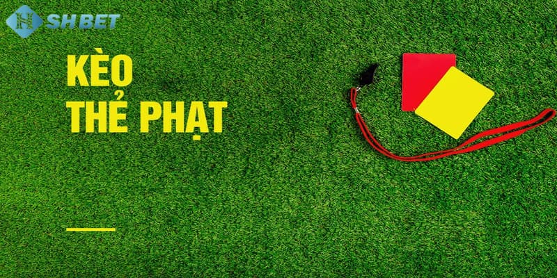 kèo thẻ phạt Cách chơi kèo cược thẻ phạt chuẩn không cần chỉnh