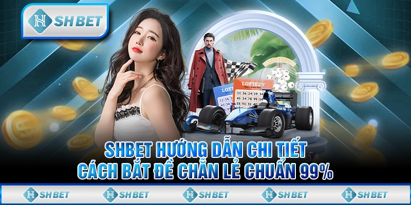 SHBET Hướng Dẫn Chi Tiết Cách Bắt Đề Chẵn Lẻ Chuẩn 99%