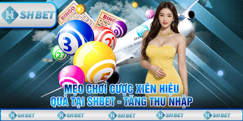 Mẹo Chơi Cược Xiên Hiệu Quả Tại SHBET - Tăng Thu Nhập