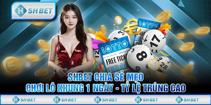 SHBET Chia Sẻ Mẹo Chơi Lô Khung 1 Ngày - Tỷ Lệ Trúng Cao