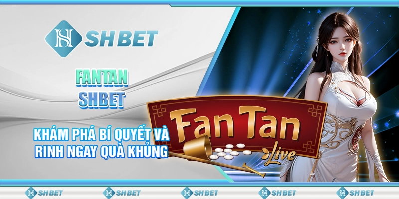 FanTan SHBET - Khám Phá Bí Quyết Và Rinh Ngay Quà Khủng