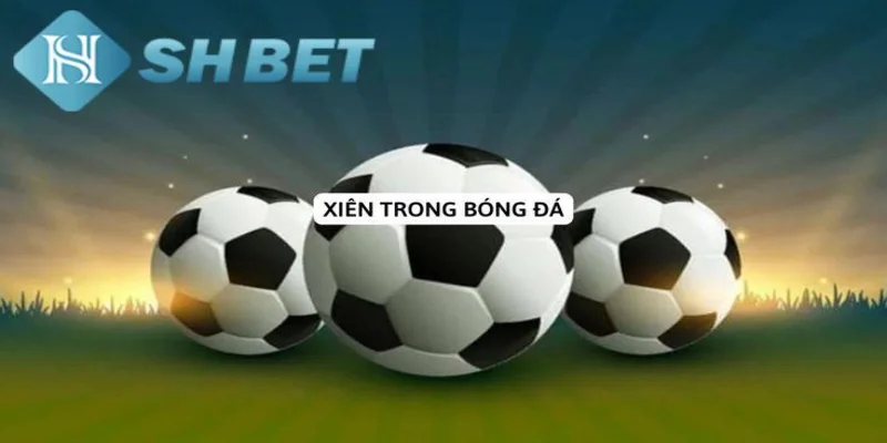 Cược xiên bóng đá là gì