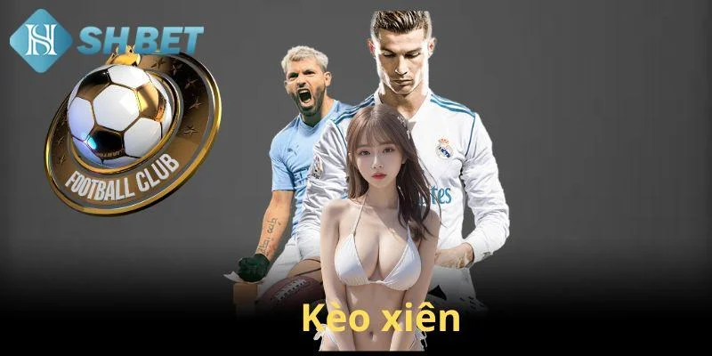 Cược xiên là gì và tại sao nên chọn để chơi