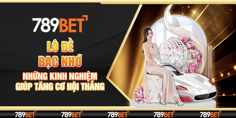 Lô Đề Bạc Nhớ - Những Kinh Nghiệm Giúp Tăng Cơ Hội Thắng