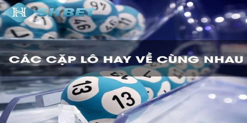 SHBET cung cấp thống kê các cặp lô chính xác nhất
