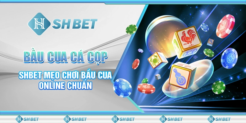 Bầu Cua Cá Cọp - SHBET Mẹo Chơi Bầu Cua Online Chuẩn