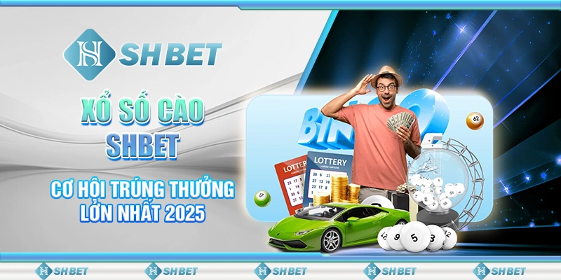 Xổ Số Cào SHBET - Cơ Hội Trúng Thưởng Lớn Nhất 2025