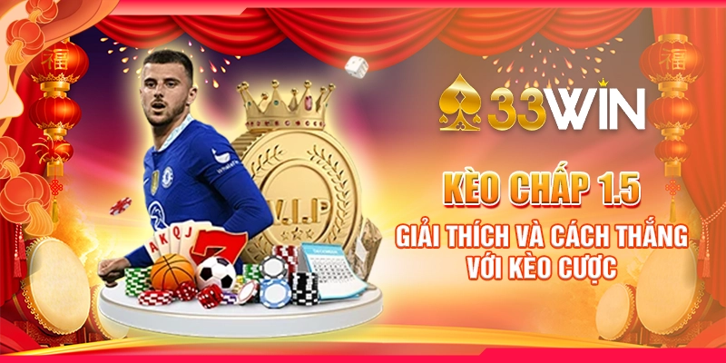 Kèo Chấp 1.5 - Giải Thích Và Cách Thắng Với Kèo Cược