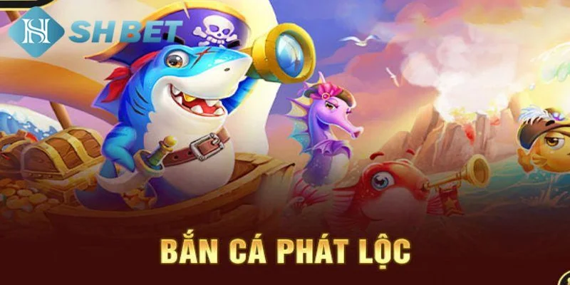 Kinh nghiệm chơi bắn cá phát lộc hiệu quả