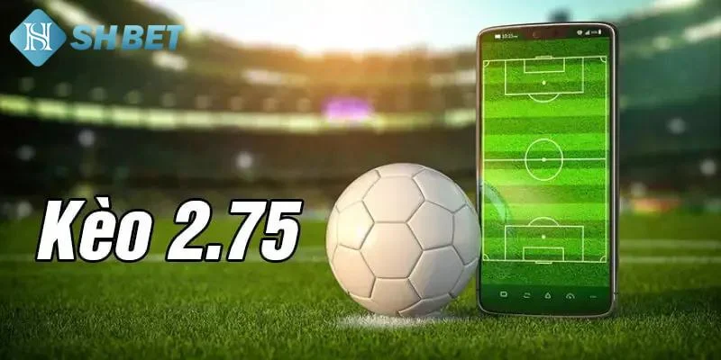 Chi tiết cách tính kèo Tài Xỉu 2.75