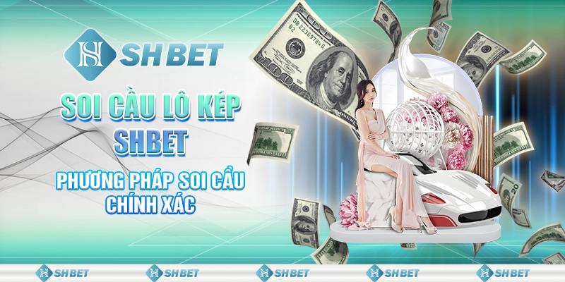 Soi Cầu Lô Kép SHBET - Phương Pháp Soi Cầu Chính Xác