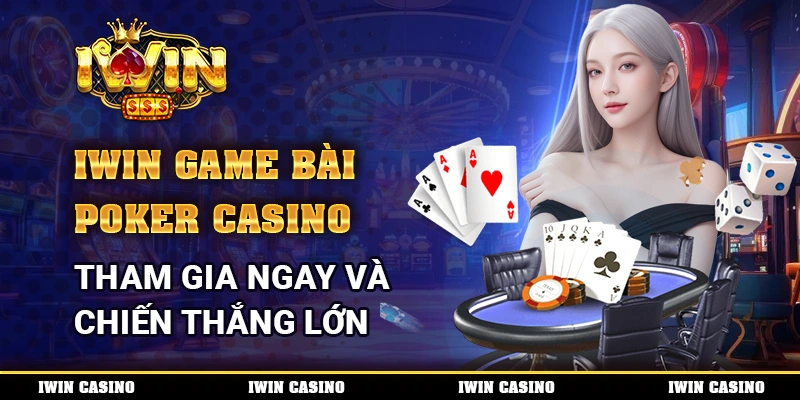 IWIN Game bài Poker Casino, tham gia ngay và chiến thắng lớn