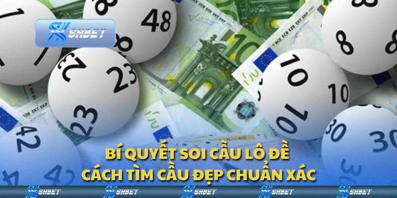 Bí quyết soi cầu lô đề - Cách tìm cầu đẹp chuẩn xác