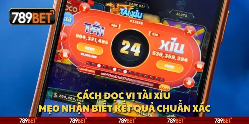 Cách đọc vị tài xỉu - Mẹo nhận biết kết quả chuẩn xác