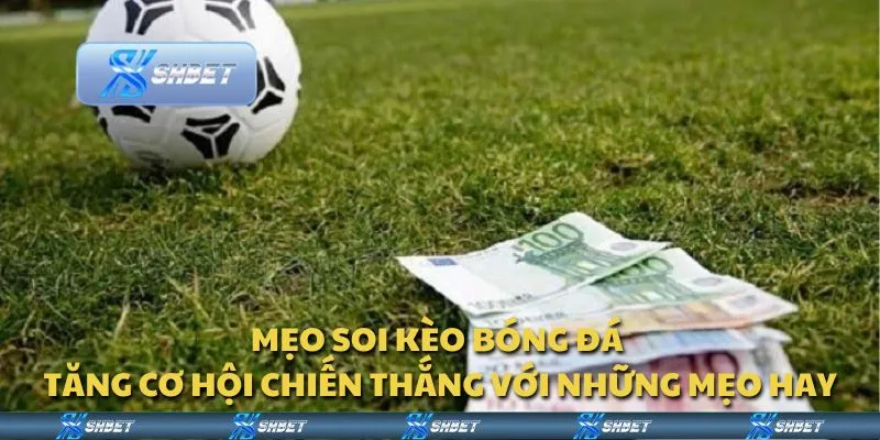 Mẹo soi kèo bóng đá - Tăng cơ hội chiến thắng với những mẹo hay