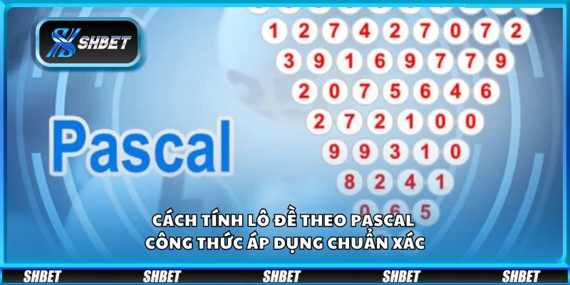 Cách tính lô đề theo Pascal - Công thức áp dụng chuẩn xác