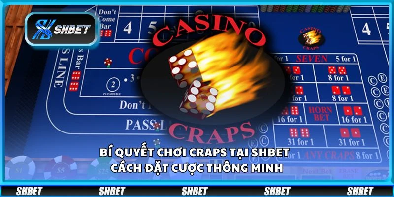 Bí quyết chơi Craps tại Shbet – Cách đặt cược thông minh