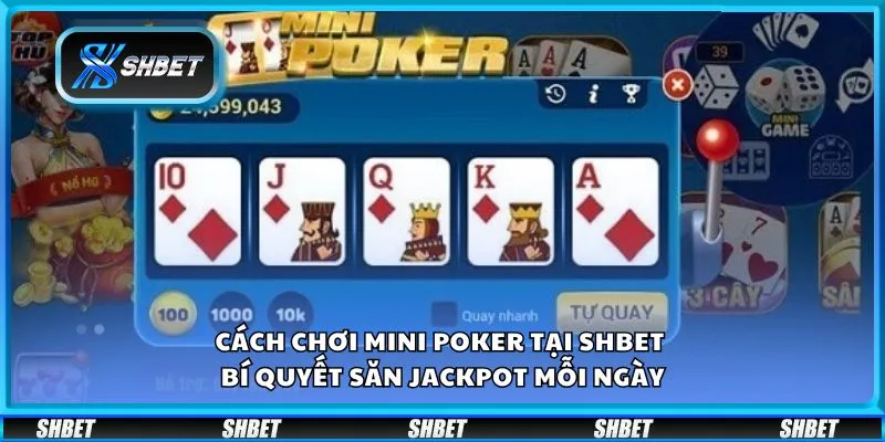 Cách chơi mini poker tại Shbet - Bí quyết săn Jackpot mỗi ngày