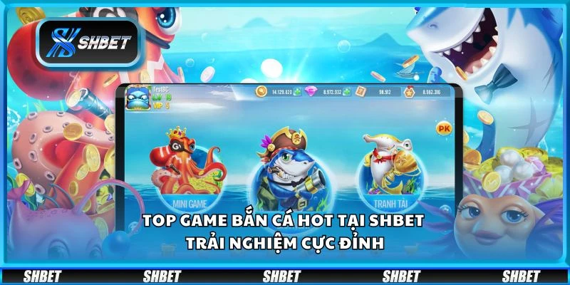 Top game bắn cá hot tại Shbet - Trải nghiệm cực đỉnh
