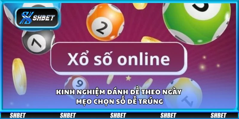 Kinh nghiệm đánh đề theo ngày - Mẹo chọn số dễ trúng